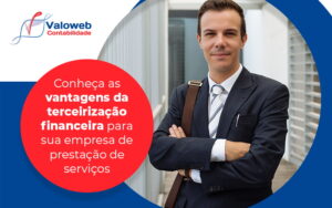 Conheca As Vantagens Da Terceirizacao Financeira Para Sua Empresa De Prestacao De Servicos Blog - Contabilidade em São José do Rio Preto - SP | Valoweb Contabilidade