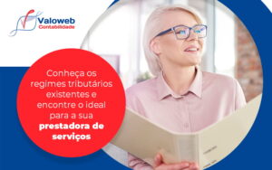 Conheca Os Regimes Tributarios Existentes E Econtre O Ideal Para A Sua Prestadora De Servicos Blog - Contabilidade em São José do Rio Preto - SP | Valoweb Contabilidade