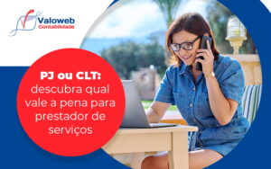 Pj Ou Clt Descubra Qual Vale A Pena Para Prestador De Servicos Blog - Contabilidade em São José do Rio Preto - SP | Valoweb Contabilidade